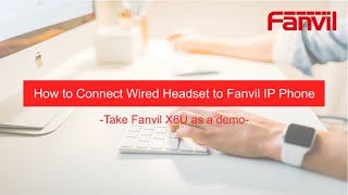 Video Guides-  How to Connect Wired Headset to Fanvil IP Phone