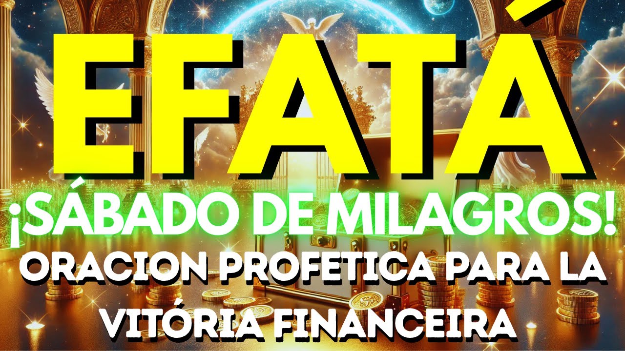 🙏 ORACIÓN PROFÉTICA DE SÁBADO – ¡EFFATÁ! La Puerta de la Riqueza se ...