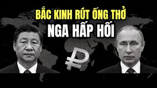 Trung Quốc Rút Ống Thở Kinh Tế: Nga Sụp Đổ Giữa Bão Trừng Phạt