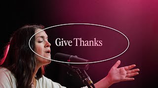 Give Thanks | The Worship Initiative feat. Grace Tanner