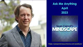 Mindscape Ask Me Anything, Sean Carroll | April 2023