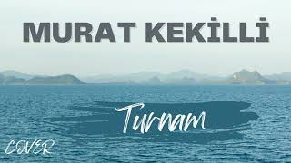 Murat Kekilli - Turnam (COVER)