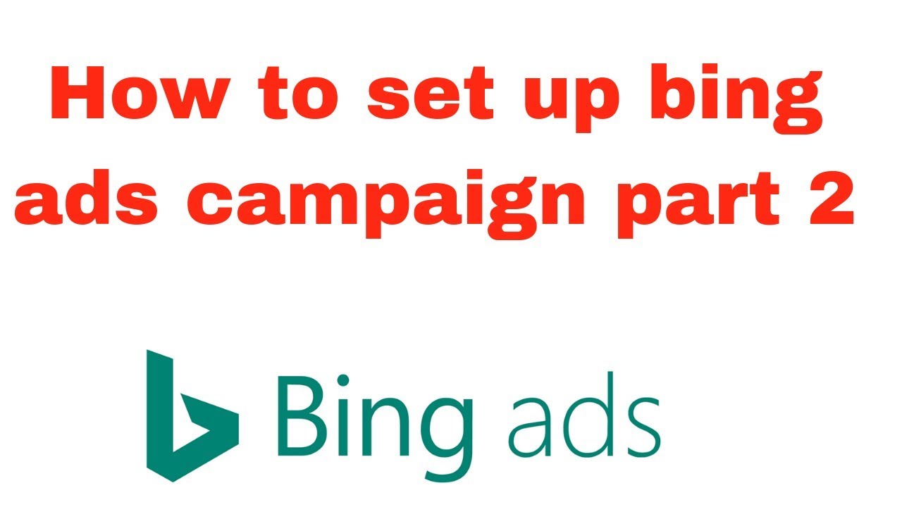 How to set up bing ads campaign part 2 - YouTube