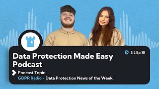 S2 Ep10: GDPR Radio: Data Protection News Of The Week