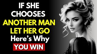 If She Chooses Another Man, Let Her Go… (Here’s Why You WIN) ~ Modern Stoic