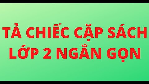 TẢ CHIẾC CẶP SÁCH LỚP 2 NGẮN GỌN