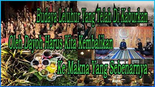 Budaya Leluhur Yang Telah Di Kaburkan Oleh Dayoh Harus Kita Kembalikan Ke Makna Yang Sebenarnya