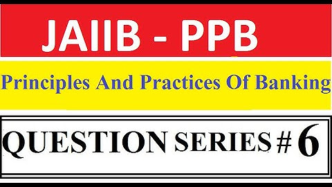 JAIIB PPB | Principles And Practices Of Banking | Question Bank 6