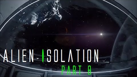 Alien Isolation Walkthrough Part 8 - Floating Round My Tin Can (PS4)