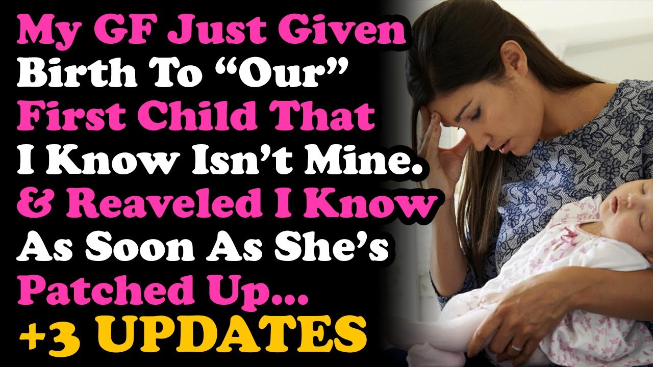 UPDATE GF Is Giving Birth To A Child I Know Isn't Mine, & Told Her After Giving Birth. RELATIONSHIPS