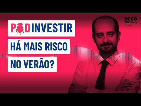 Investir no verão: há mais risco nos mercados financeiros? | POD Investir | Ep. 27