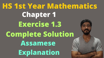 HS 1st Year Mathematics||Chapter 1|| Sets || Exercise 1.3 Complete solution || Assamese Explanation
