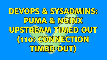 DevOps & SysAdmins: Puma & NGINX upstream timed out (110: Connection timed out)