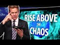 Worldwide Chaos (How to Rise Above the Fray)