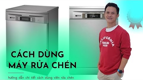 CÁCH DÙNG MÁY RỬA CHÉN - hướng dẫn cho muối, viên rửa vô máy