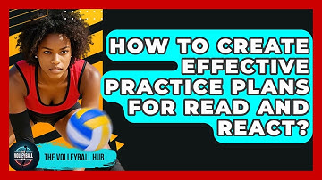 How To Create Effective Practice Plans For Read And React? - The Volleyball Hub