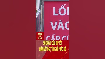 Số ca cấp cứu dịp Tết, giảm về TNGT, tăng về pháo nổ | Đảng với Dân