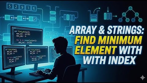 DSA | Find Minimum Element & Index in an Array | Arrays & Strings Part 2