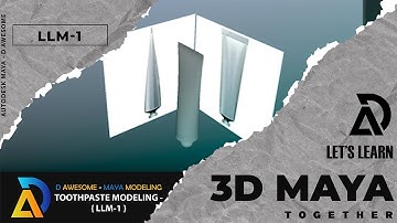 Lets Learn Maya -1 {LLM1} | Toothpaste Modeling | Maya Modeling | Autodesk Maya | D Awesome Work