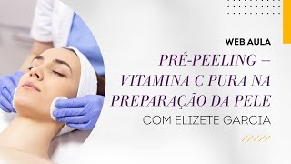 Web aula #068 - Pré-peeling + vitamina C pura na preparação da pele