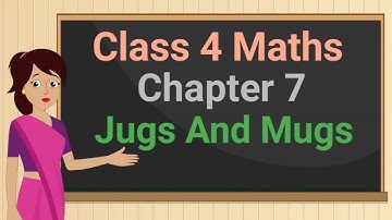 Class 4 Maths Chapter 7 "Jugs And Mugs" cbse ncert english medium