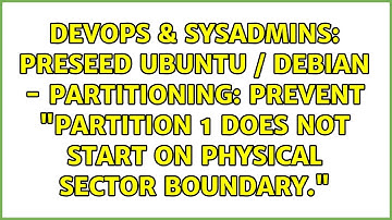 Preseed Ubuntu / Debian - Partitioning: prevent "Partition 1 does not start on physical sector...