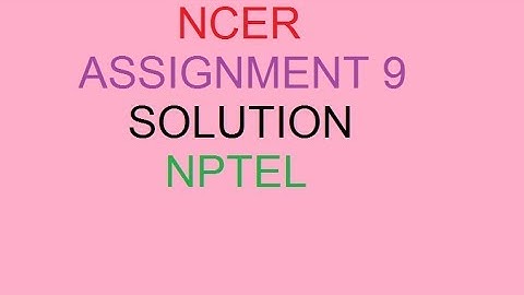 NCER ASSIGNMENT 9| NPTEL ASSIGNMENT