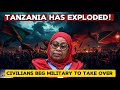 BREAKING NEWS Tanzania On Fire Citizens Beg The Military To End Samia Suluhu S Rule And Take Over