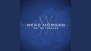 Video thumbnail of "Wess Morgan - Get Me Thru"