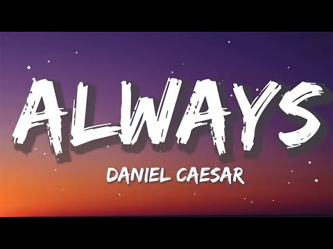 Daniel Caesar - Always | Sia, Ed Sheeran, CKay (Lyrics)