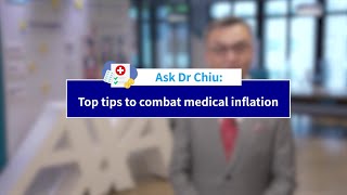 Ask Dr Chiu - Top tips to combat medical inflation