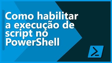 Como habilitar a execução de script no PowerShell