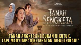TANAH SENGKETA!! THIS HAUNTED LAND ISN'T CURSED, IT HARBORS HORRIFYING CRIMES!