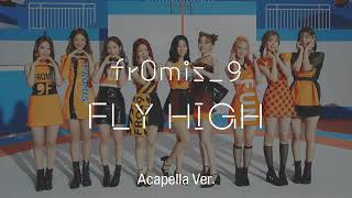 [Clean Acapella] fromis_9 - FLY HIGH