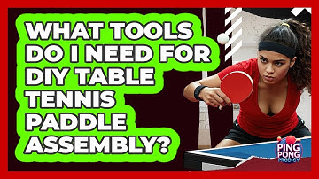 What Tools Do I Need For DIY Table Tennis Paddle Assembly? - Ping Pong Prodigy