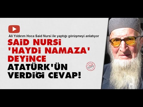 Said Nursi, 'haydi namaza' deyince Atatürk'ün verdiği cevap!