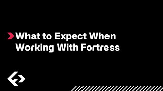 What to Expect When Working With Fortress