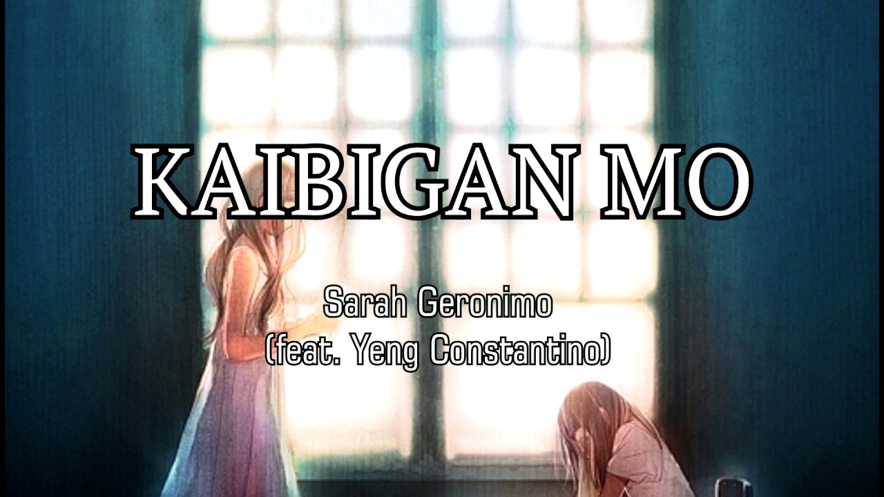 SARAH GEROMINO (FEAT. YENG) - KAIBIGAN MO (LYRICS)