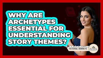 Why Are Archetypes Essential For Understanding Story Themes? - Fictional Journeys
