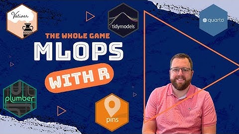 MLOps with R: The Whole Game of End-to-End Data Science & Model Deployment