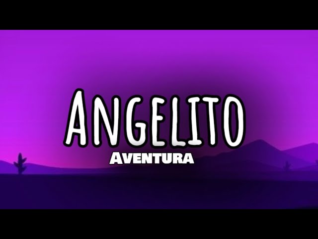Aventura - Angelito (Letra)
