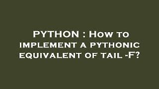 PYTHON : How to implement a pythonic equivalent of tail -F?