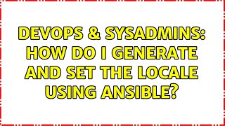DevOps & SysAdmins: How do I generate and set the locale using ansible? (2 Solutions!!)