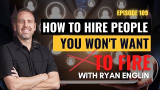 HOW TO HIRE PEOPLE (You Won't Want To Fire)
