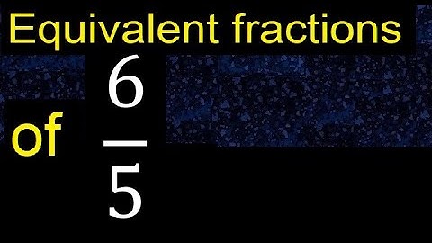 Equivalent fraction of 6/5 , what are they, examples