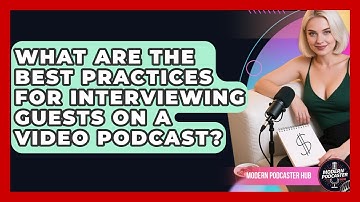 What Are the Best Practices for Interviewing Guests on a Video Podcast? | Modern Podcaster Hub News