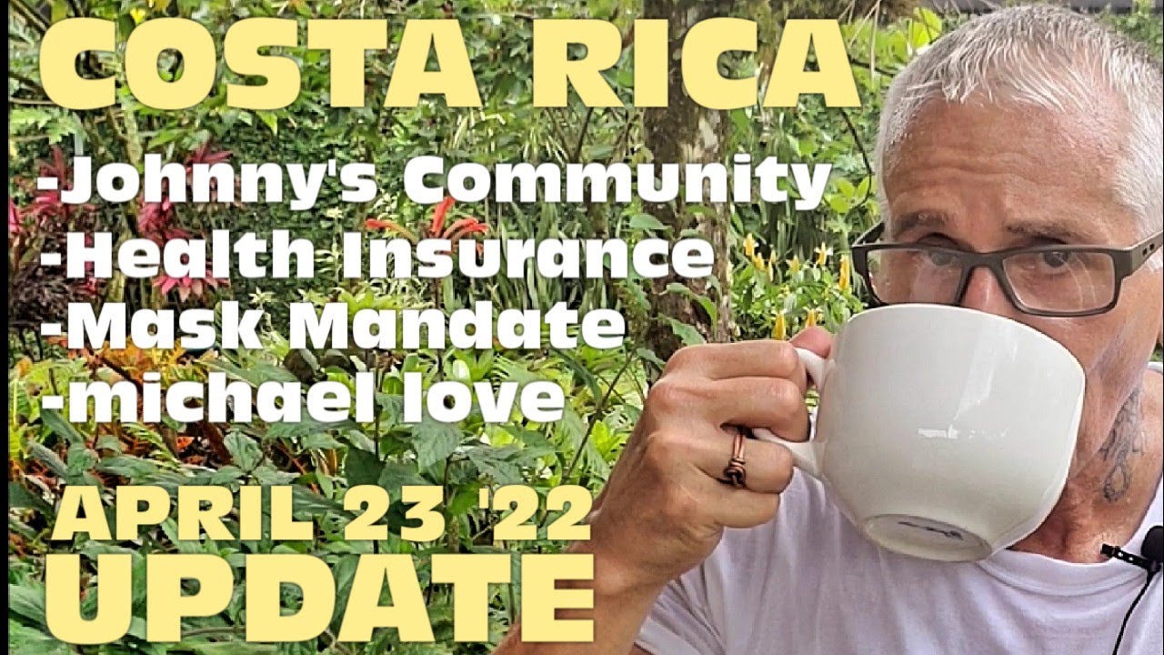 Costa Rica – Health Insur. (CAJA) Johnny’s Community, Mask Mandates April 23 Update