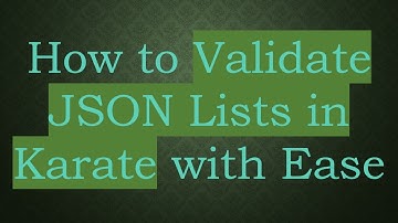 How to Validate JSON Lists in Karate with Ease