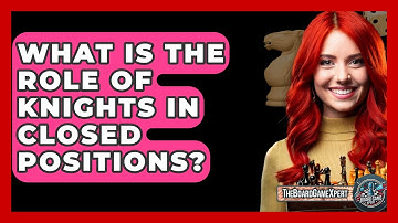 What Is The Role Of Knights In Closed Positions? - The Board Game Xpert