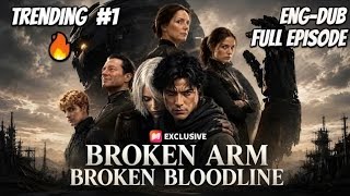 Broken Arm, Broken Bloodline Full Series In English || Broken Arm, Broken Bloodline Full Movie 2026